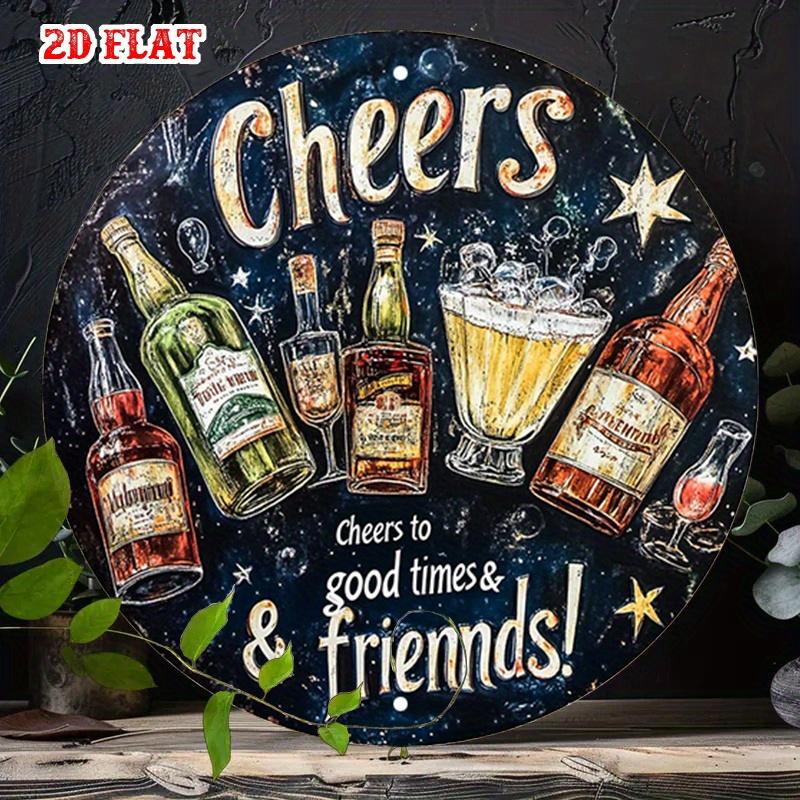 D Flat Pc Vintage Metal Sign Cheers To Good Times Friends Round Wall Art with Bottles Glasses Design X Inch