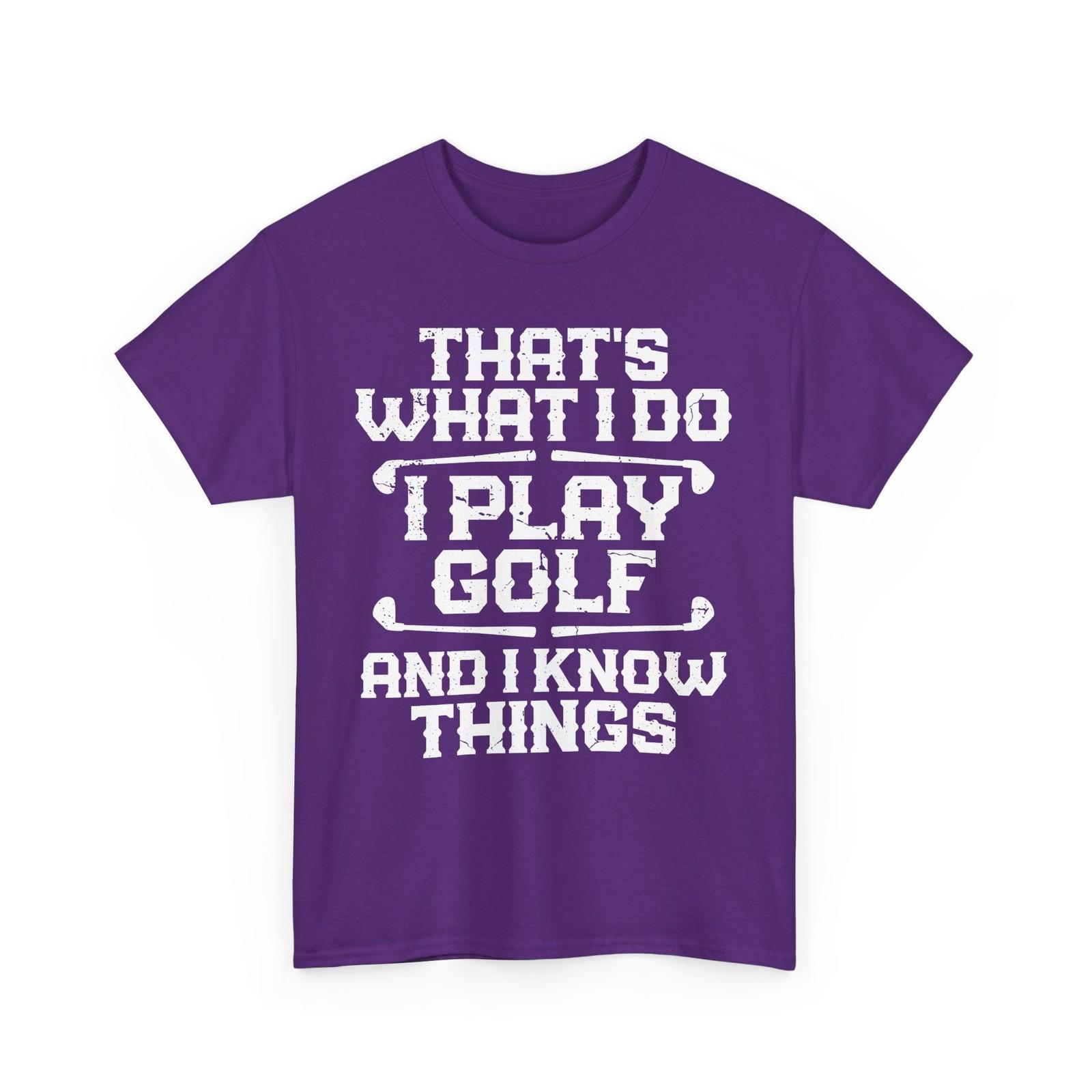 Golf T-Shirt, That s What I Do I Play Golf And I Know Things Men Shirt XXXL