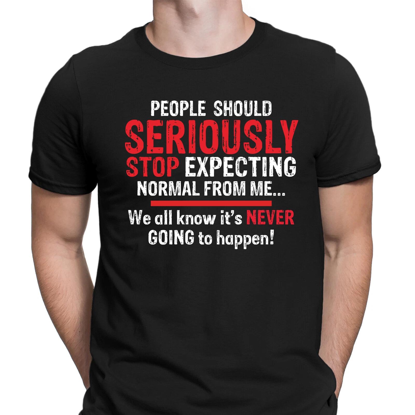 

People Should Seriously Stop Expecting Sarcastic Sarcasm Funny Unisex T shirt L