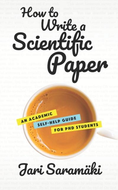 The How To Write a Scientific Paper : An Academic Self-Help Guide for PhD Students Book