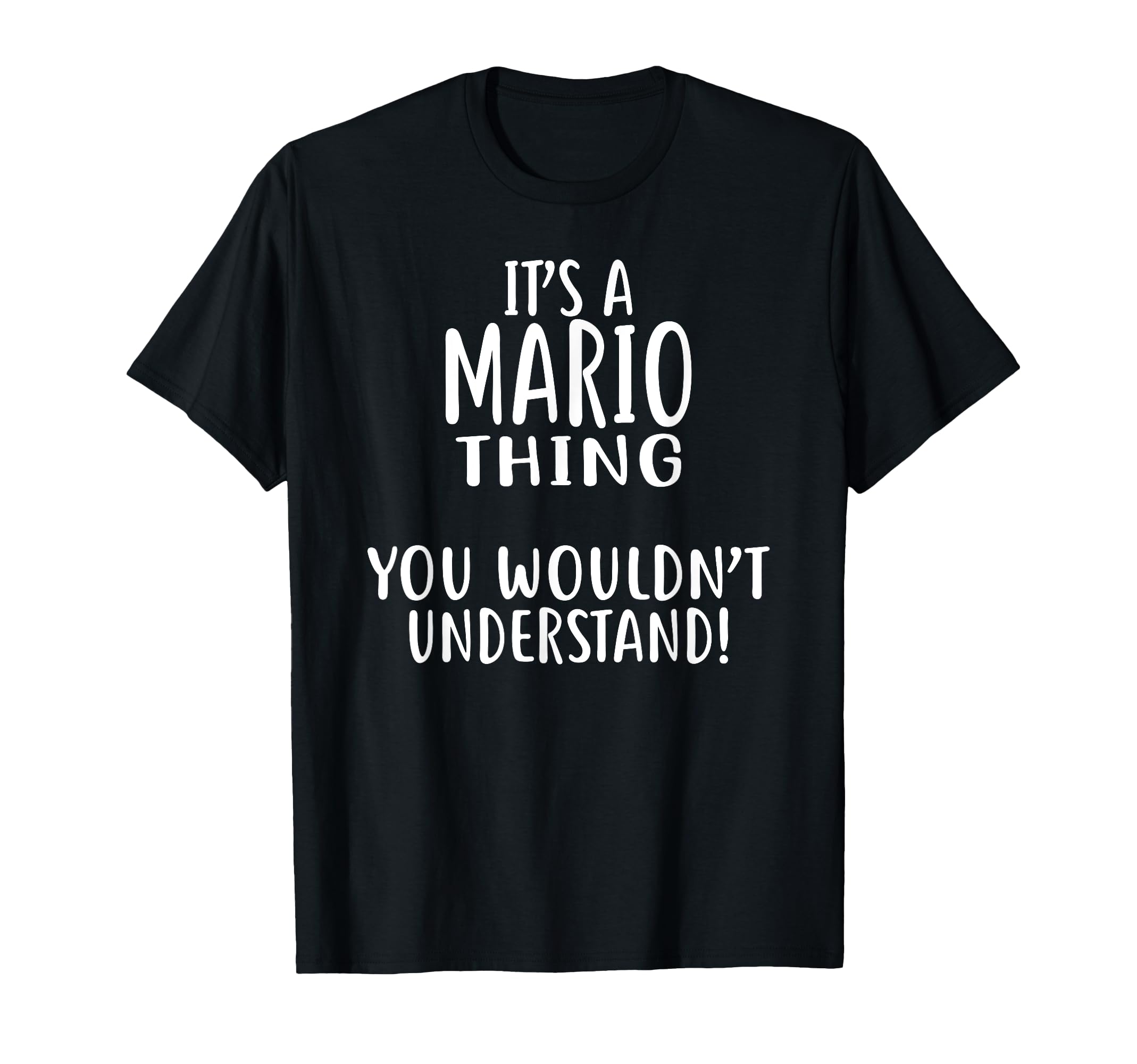 

A MARIO You MARIO It s Thing, Wouldn t Understand! T-Shirt T-Shirt чёрный