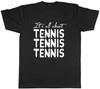 It's All About Tennis Mens Unisex T-Shirt Tee