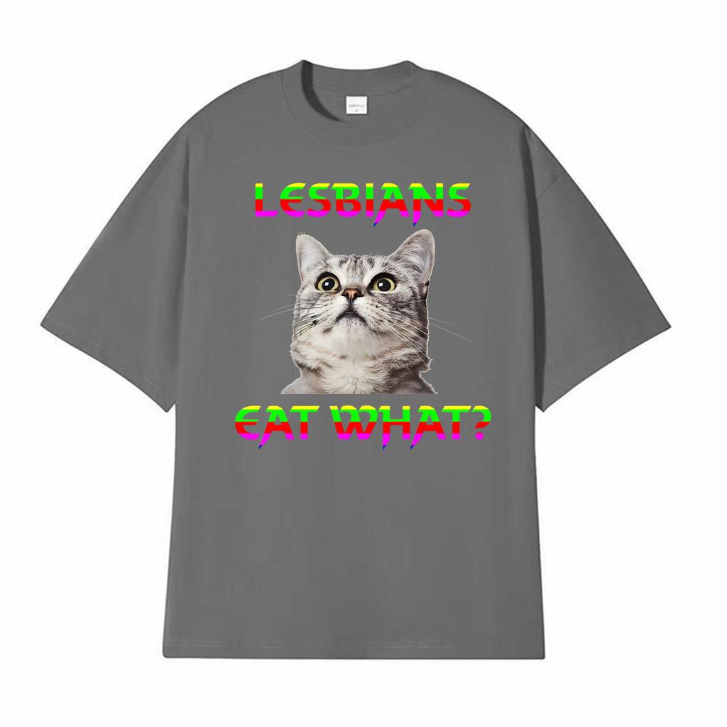 Lesbians Eat What Cat Funny Meme Tshirts Unisex Women Summer Tops ONeck Loose T Shirt Harajuku Gothic Hot Sale Tshirt Streetwear