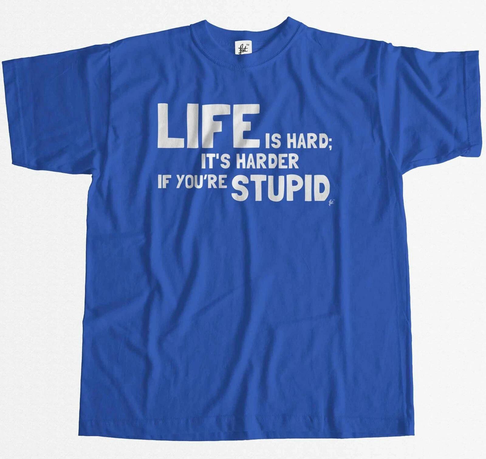 Life Is Hard It s Harder If You re Stupid Mens T-Shirt XXL