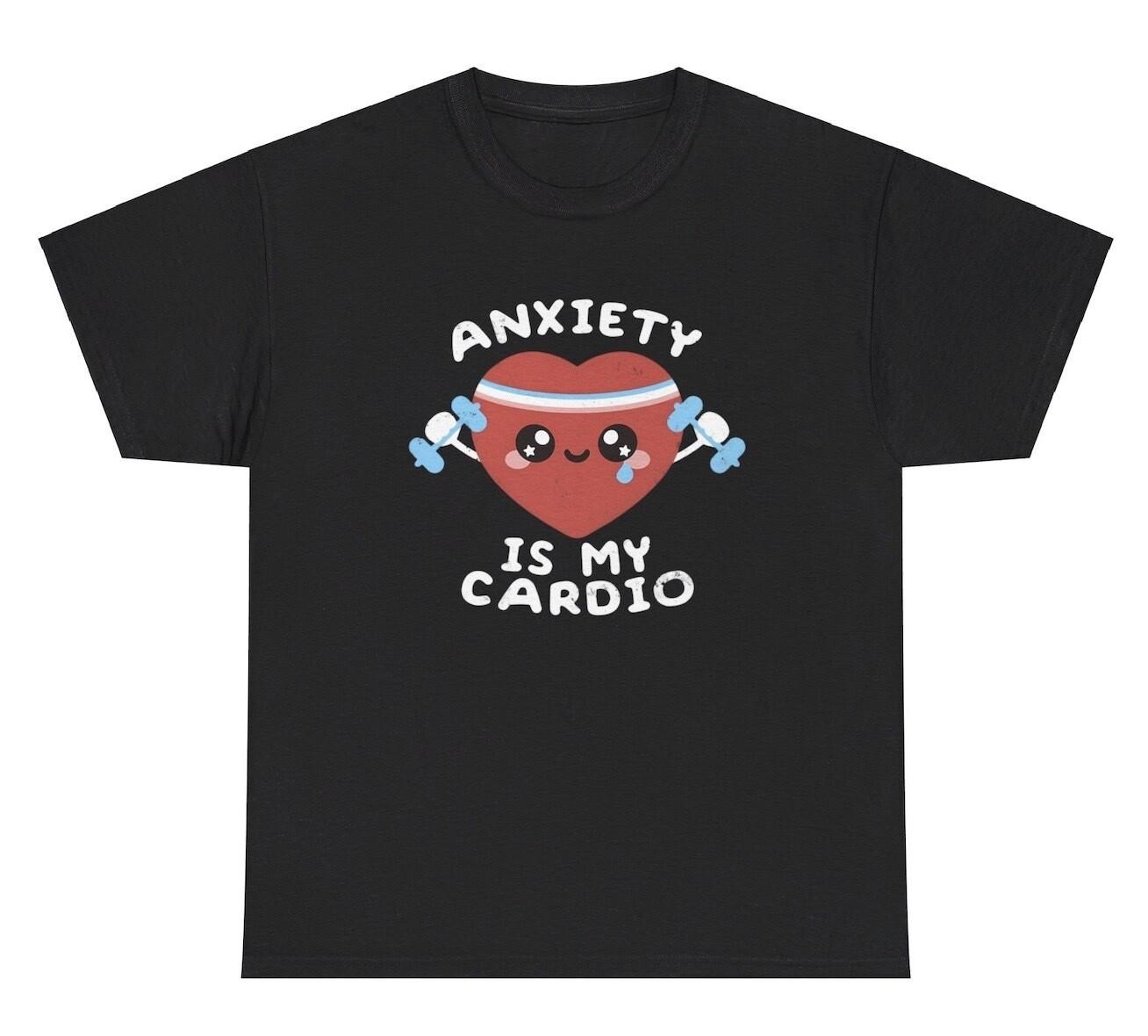 Anxiety Is My Cardio T Shirt Funny Anxious Gym Pump Cover Working Out Humor Tee S