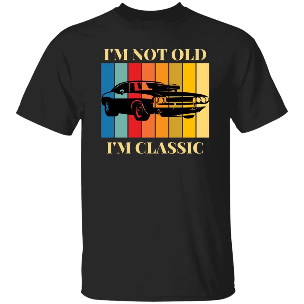 Im Not Old Im Classic Funny Mustang Muscle Car Gift T Shirt New 100 Cotton Short Sleeve ONeck Tshirt Casual Mens Top
