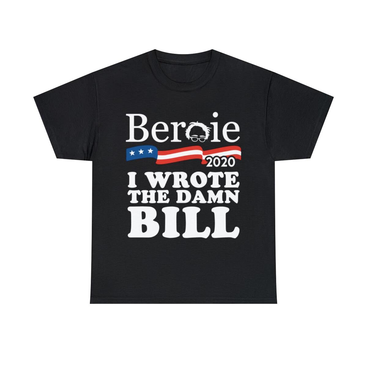 Bernie Sanders 2020 I Wrote The Damn Bill Graphic Tee Shirt, S-5XL 4XL