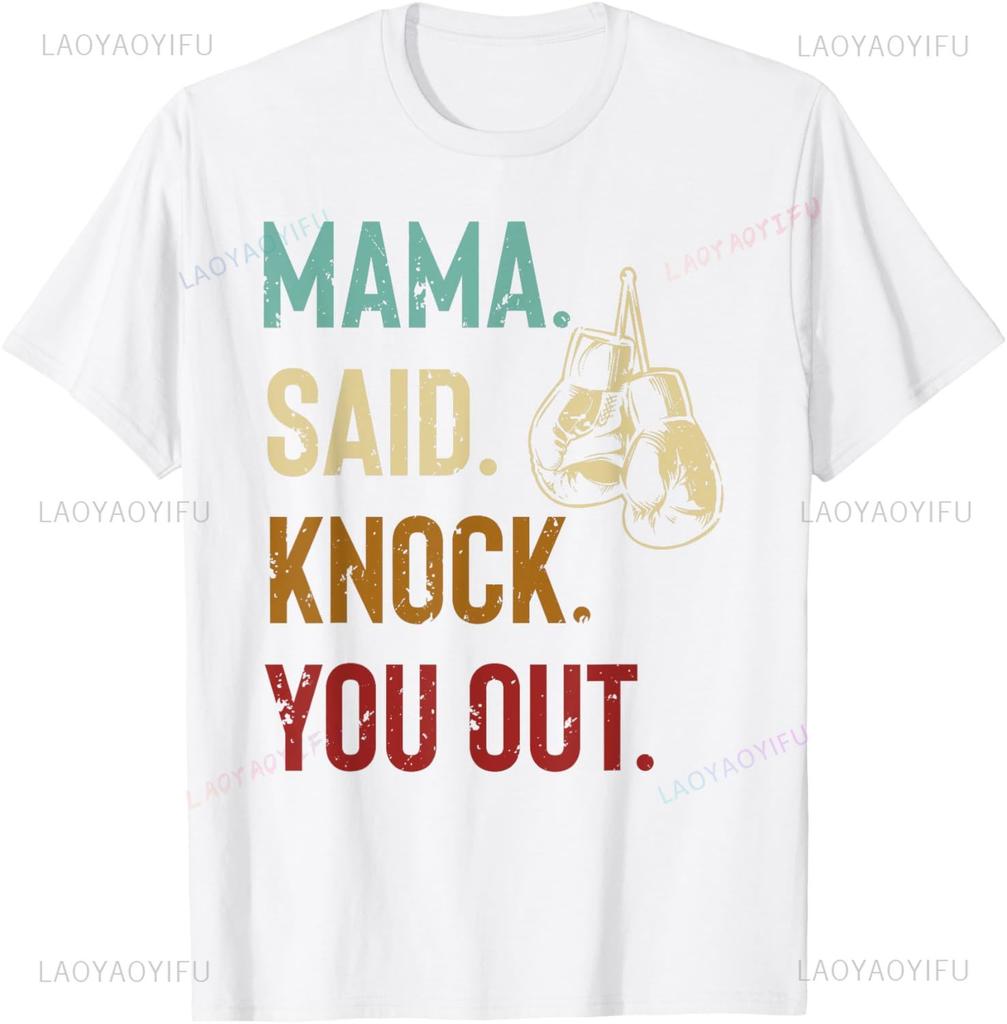 Boxing Kickboxing Mama Said Knock You Out T-Shirt Custom Printed Graphic T Shirts mens t shirt Customizable Camiseta Hombre