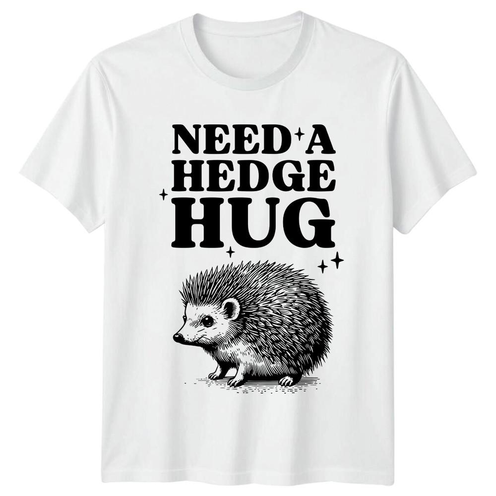 Need A Hedge Hug Hedgehog Cute Sarcastic Funny Graphic TShirt S