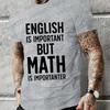 New Trend Men Brand T-shirt ENGLISH IS IMPORTANT BUT MATH IS IMPORTANTER Summer Daily Casual Sports Tee Shirt Male T Shirt Homme