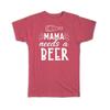 Gift T-Shirt : Mama Needs A Beer Funny Art Print For Mother Mom Drink Lover