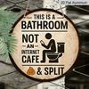 2D Flat, 1pc Round Aluminum Hanging Sign, "This Is a Bathroom, Not an Internet Cafe& Split" Funny Bathroom Sign Vintage Aluminum Sign, Funny Round