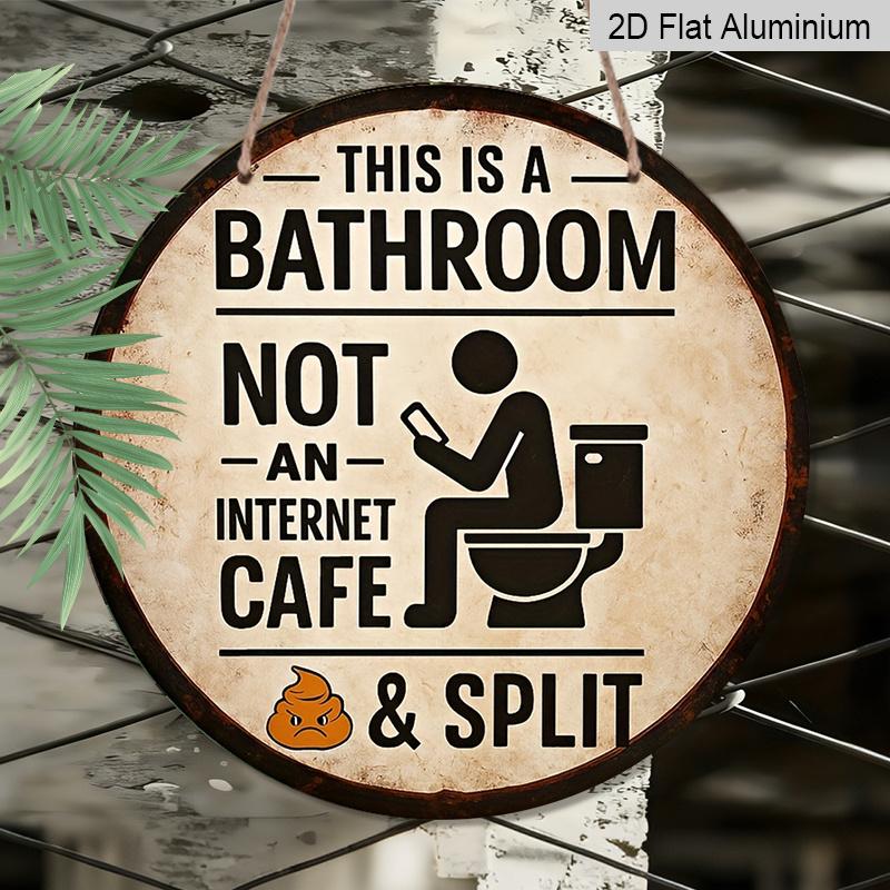 2D Flat, 1pc Round Aluminum Hanging Sign, "This Is a Bathroom, Not an Internet Cafe& Split" Funny Bathroom Sign Vintage Aluminum Sign, Funny Round