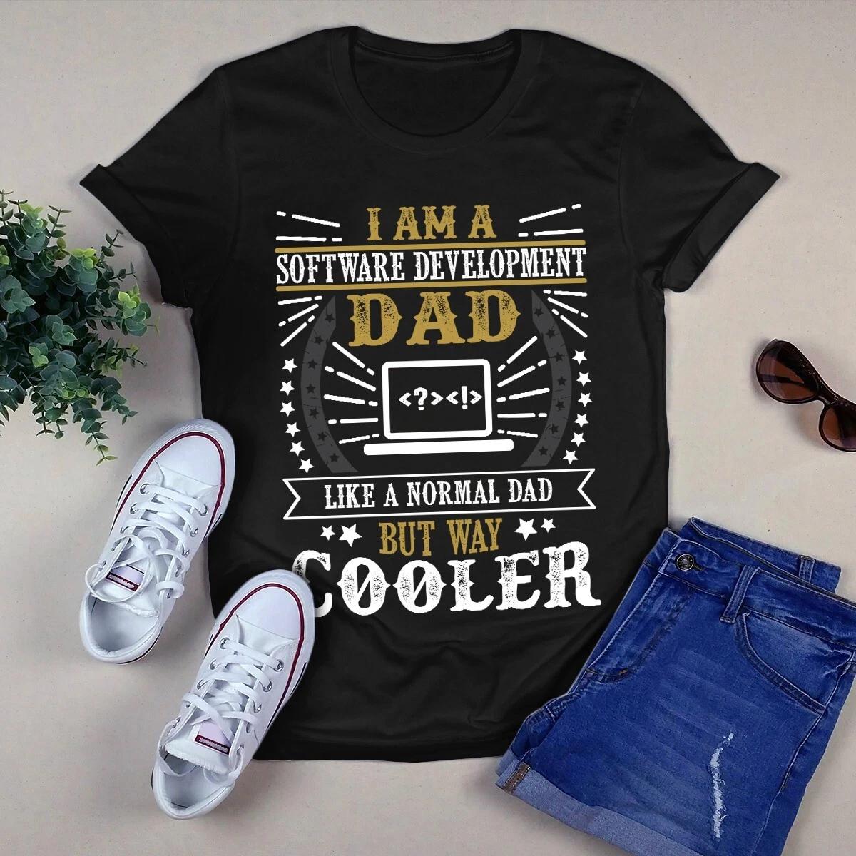 Men s and Women s T-shirts I Am a Software Development Dad Like a Normal Dad but Way Cooler Gift M