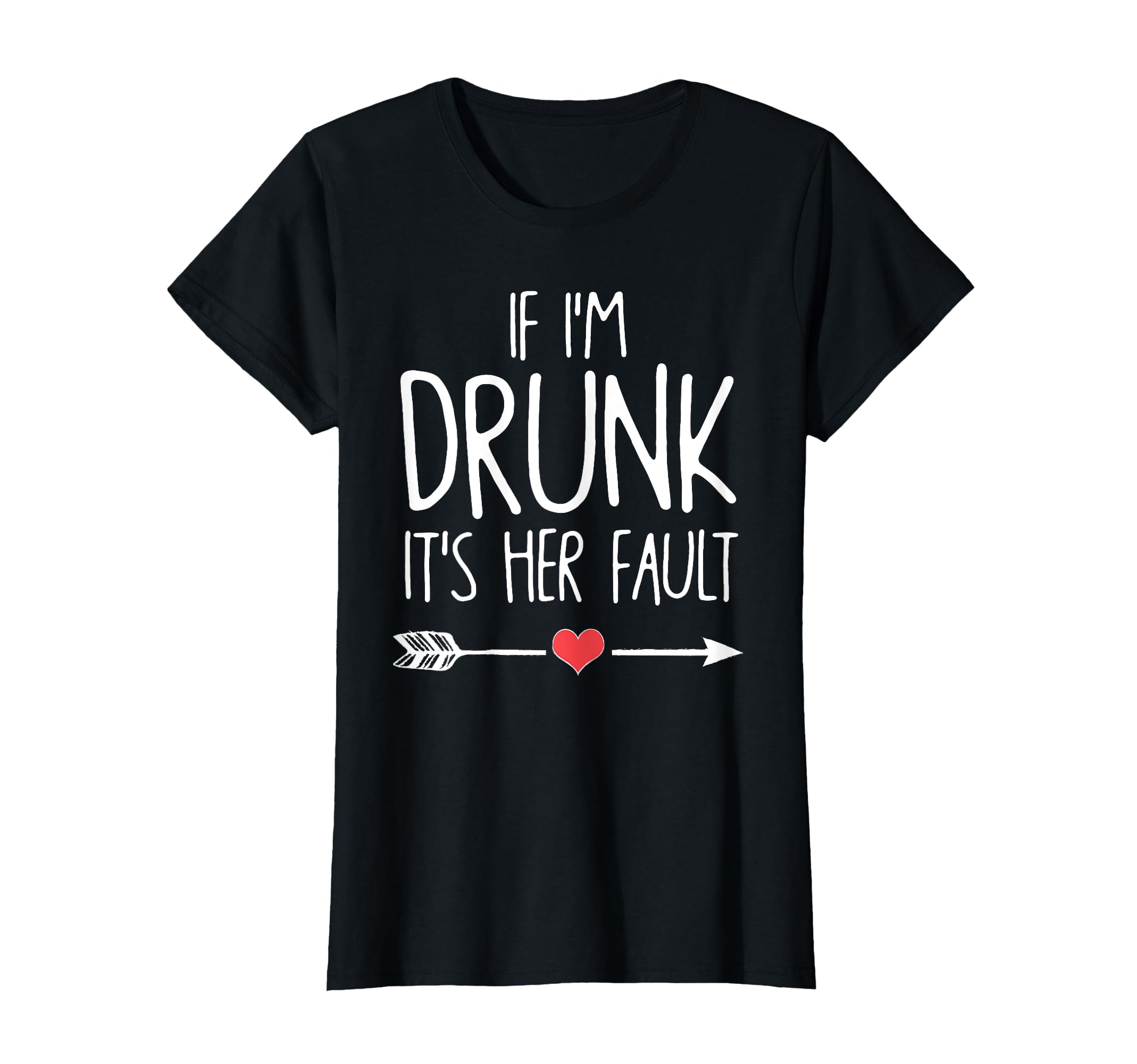 

If I get drunk her fault it s T-Shirt чорний
