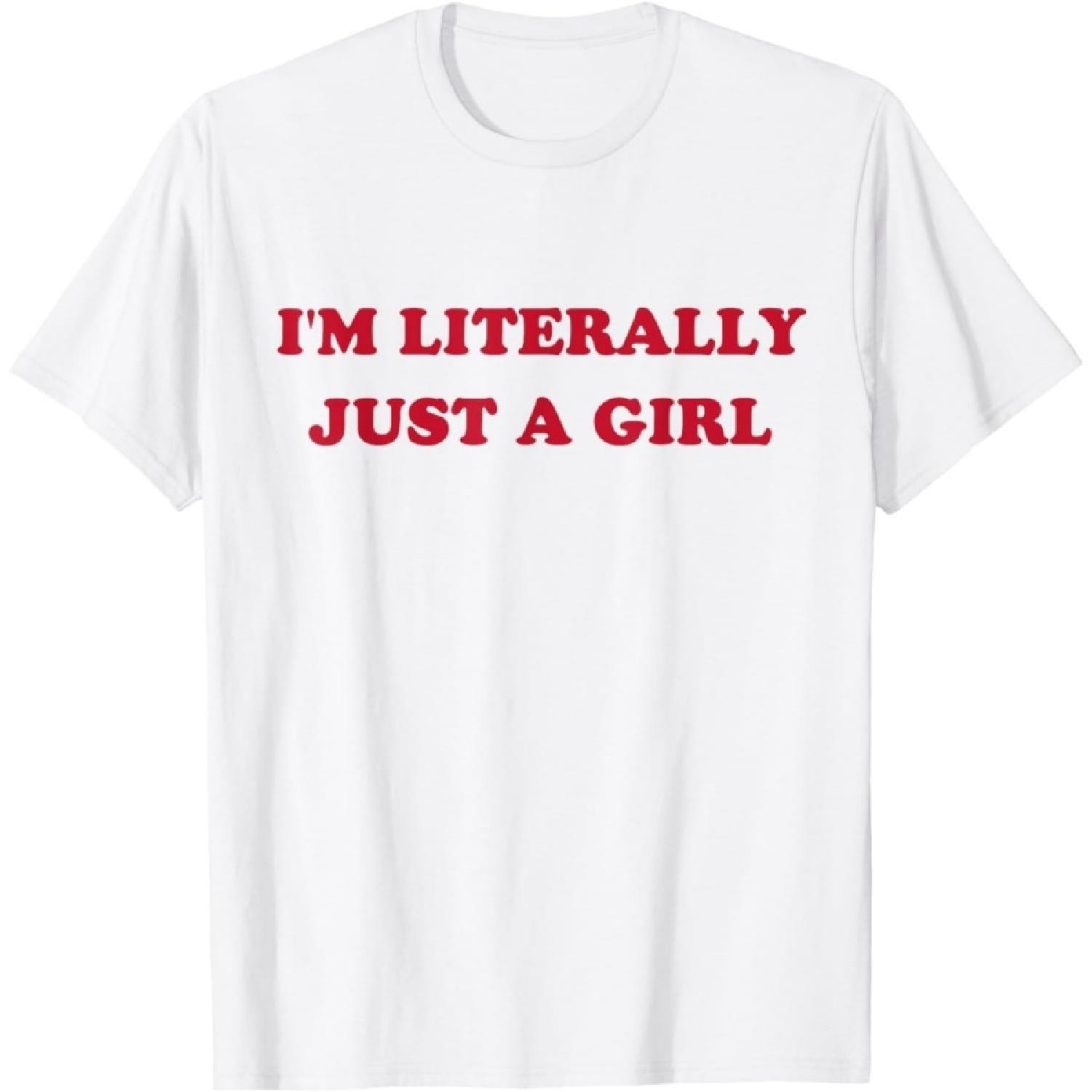 

Evports Im Literally Just A Girl Funny Saying T-Shirt XXXXXL білий