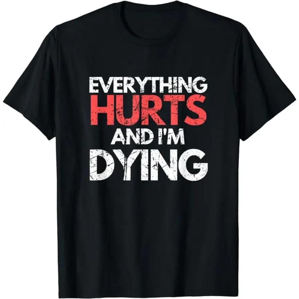 Funny Everything Hurts I m Dying Fitness Workout Gym Women T-Shirt Unisex Style Shirts for Women Mens Clothing Funny TShirts S
