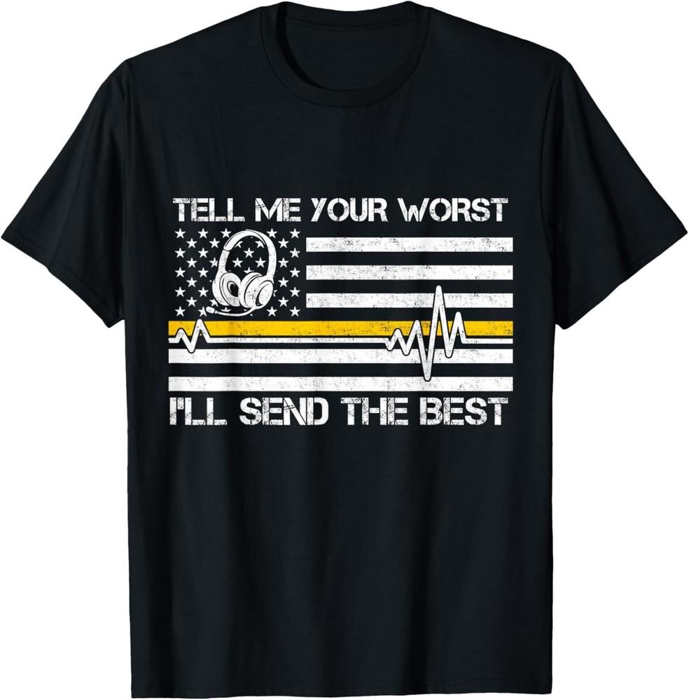 

911 Dispatcher Flag Tell Me Your Worst I ll Send The Best TeeGift Unisex T-Shirt M