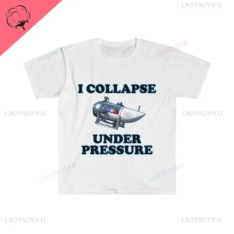 Funny Meme TShirt I Collapse Under Pressure Dark Humor Tee Gift Shirt Print Harajuku T-shirts Vintage T Shirt Cotton Men Camisas