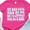 Literally Dad As A Girl T-Shirt and Kids Tshirt, Funny Girls Tee, Sassy Daughter Shirt and Kids Tshirt, Gifts for Daughter