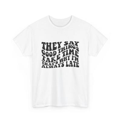 Gute Dinge brauchen Zeit Lustiges Grafik-T-Shirt Unisex Schweres Baumwoll-T-Shirt