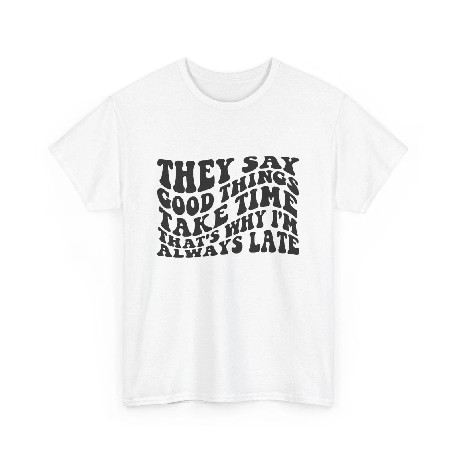 Good Things Take Time Funny Graphic T Shirt Unisex Heavy Cotton Tee 2XL