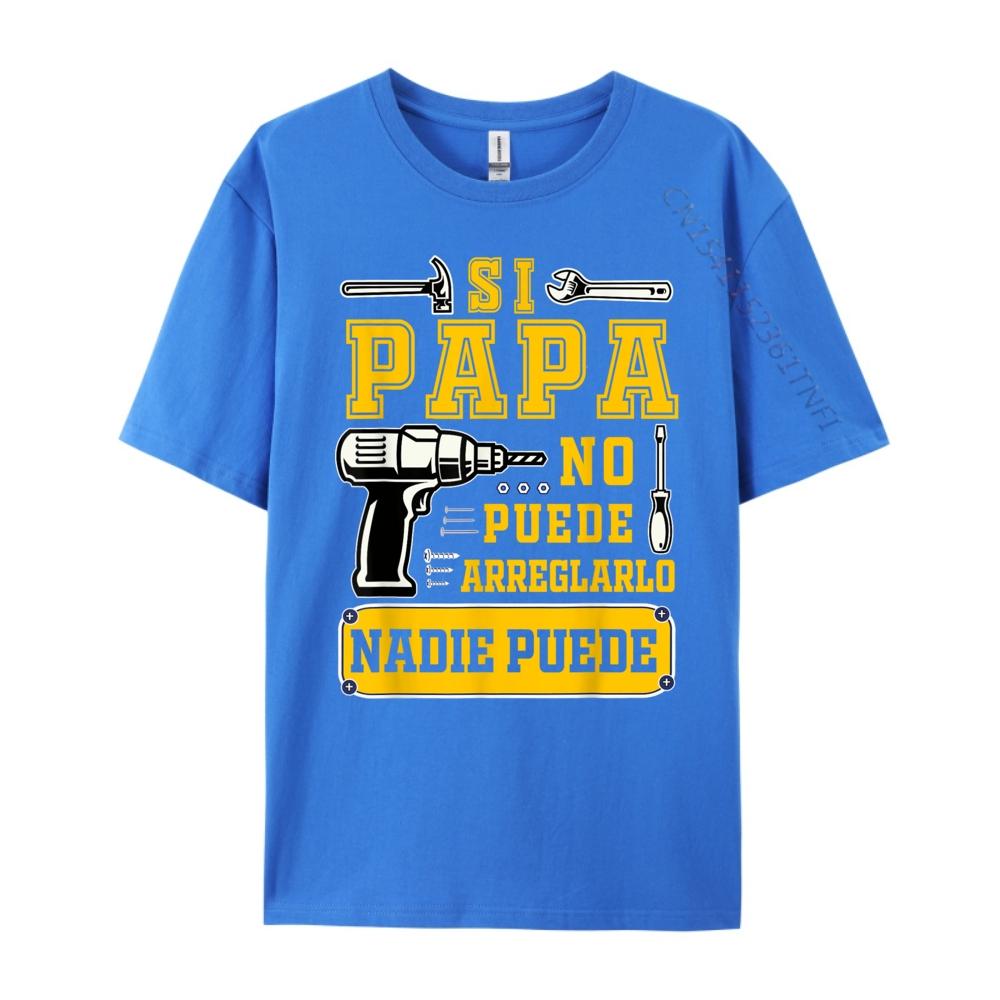 Si Papa No Puede Arreglarlo Nadie Spanish Dia Del Padre Luxury Clothing Clothes EU SIZE Loose Tshirt