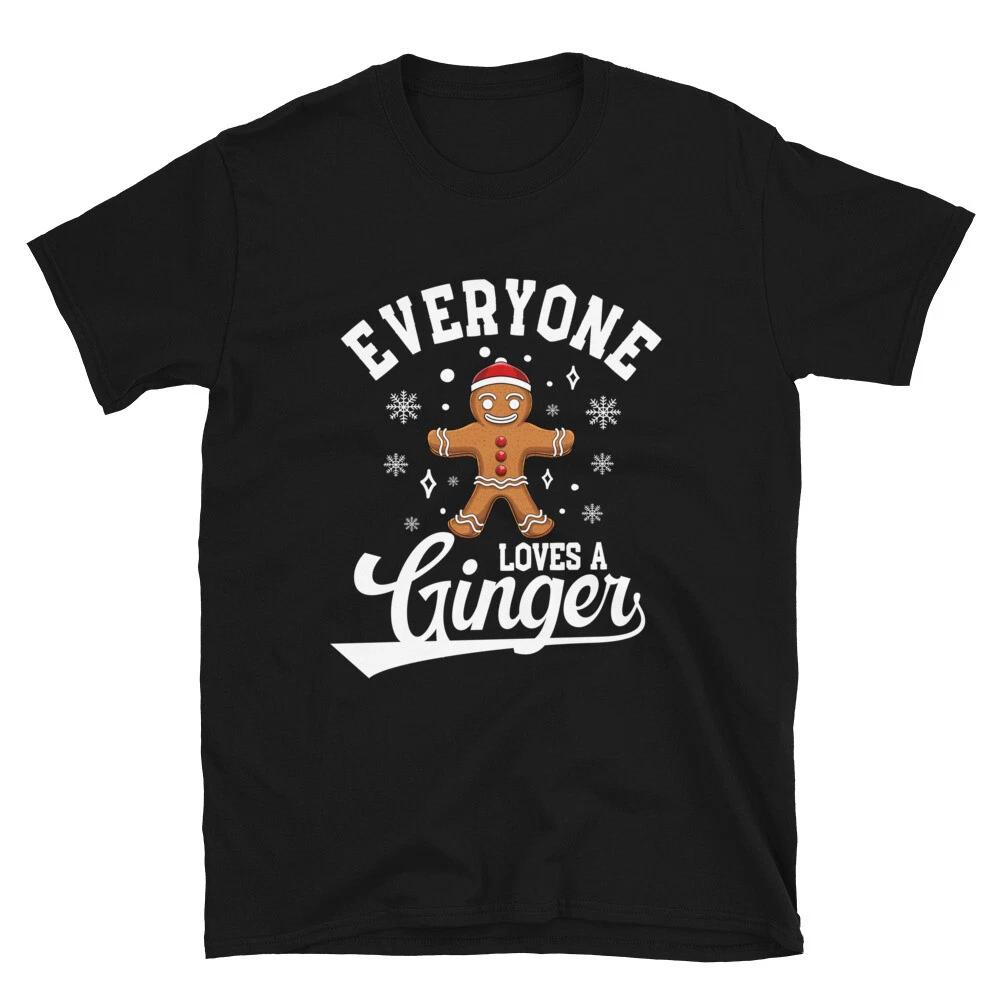 Everyone Loves A Ginger Gingerbread Funny Ginger For Christmas Unisex T- Shirt XL