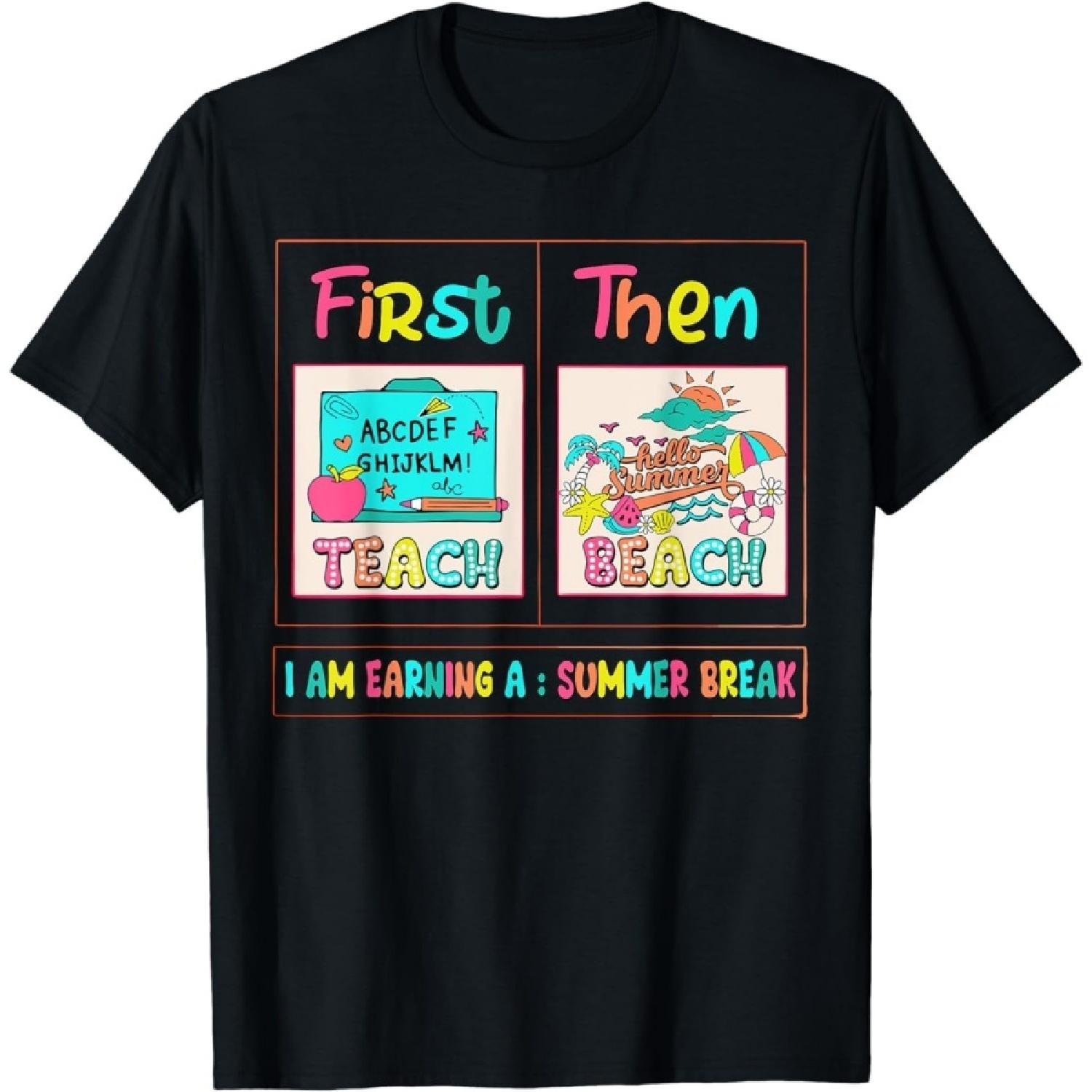 WESFY First Teach Then Beach I Am Earning A Summer Break Teacher T-Shirt S