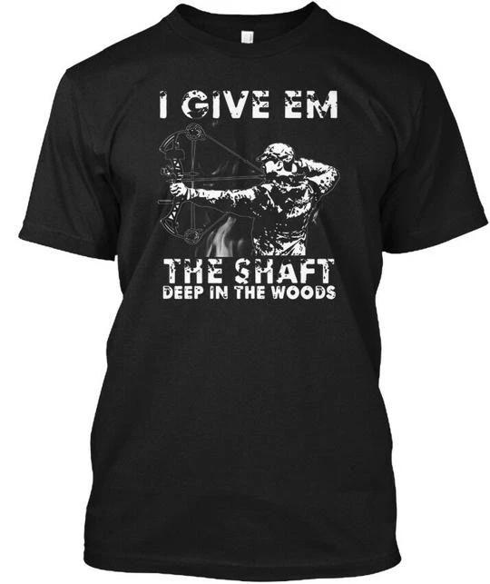 Bow Hunting Give Em The Shaft I Deep In Woods T shirt Made in USA Size S to 5XL S