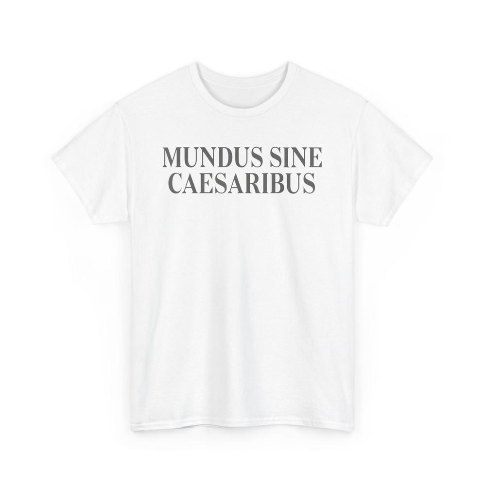 

Mundus Sine Caesaribus Men Women T-Shirt Unisex Heavy Cotton Tee Unisex T-Shirt XXXXL