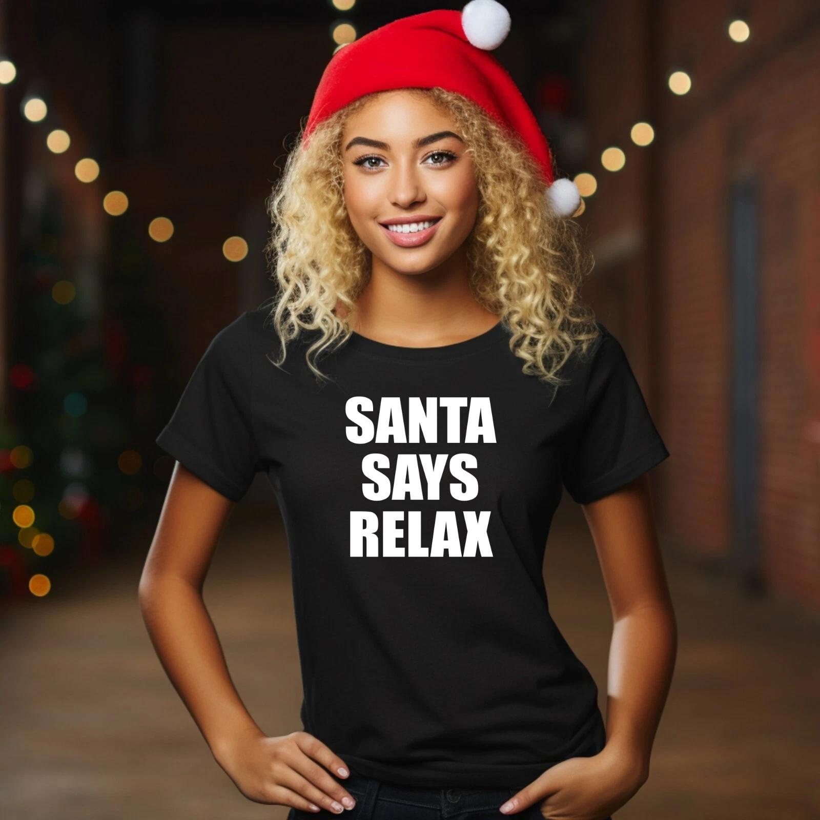 Santa Says Relax T Shirt Printed Funny Xmas Slogan Christmas Gift Unisex Tee Top S