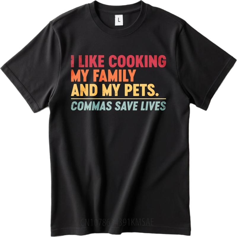Daily Wear Summer For Man tshirt I Like Cooking My Family And My Pets Commas Save Lives Short Sleeve Cotton Round Neck