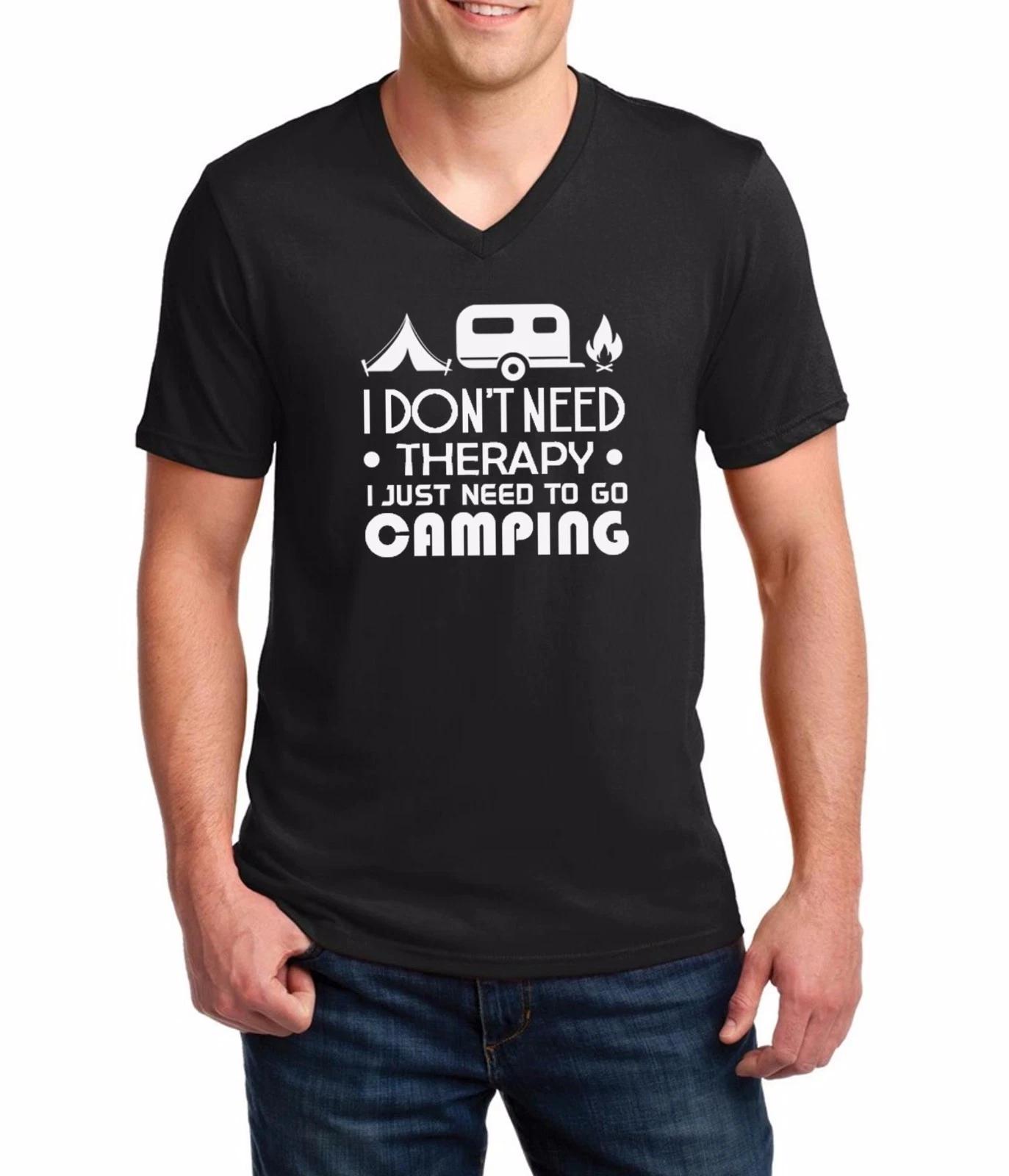 Mens V-neck I Don t Need Therapy Need To Go Camping Shirt Camp Fathers Day Gift 3XL