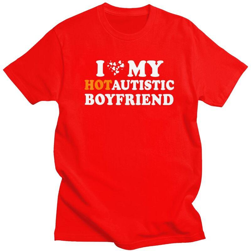 I Love My Hot Autistic Boyfriend TShirt 100 Cotton Tee Tops Streetwear Round Neck Tshirt Casual ShortSleeve Clothing
