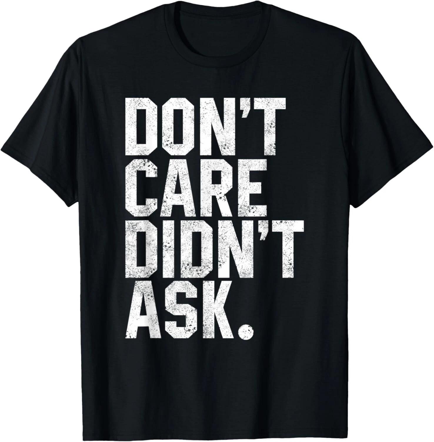 Don t Care Didn t Ask Funny Sarcastic Joke Sarcasm Humor Tee Gift Unisex T-Shirt M