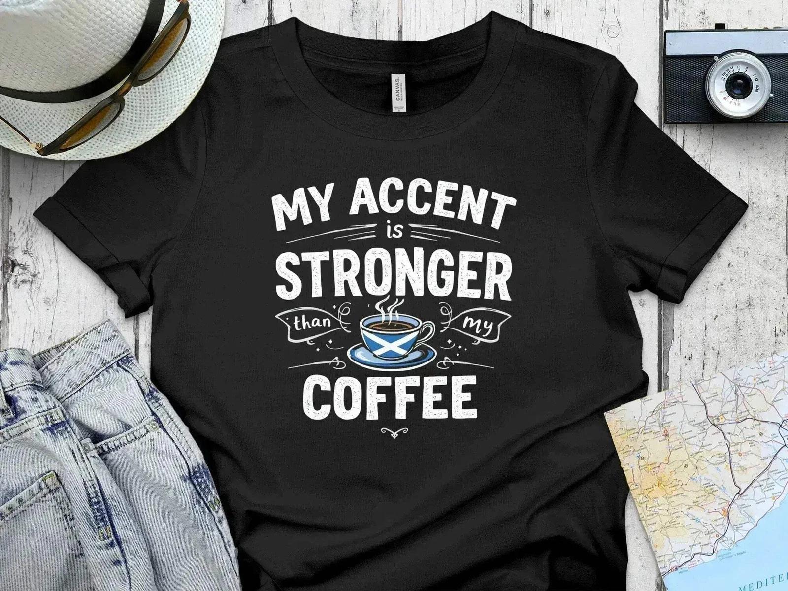 My Accent Is Stronger Than Your Coffee – Funny Scottish T-Shirt 2XL