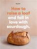 The How To Raise a Loaf and Fall In Love with Sourdough Book