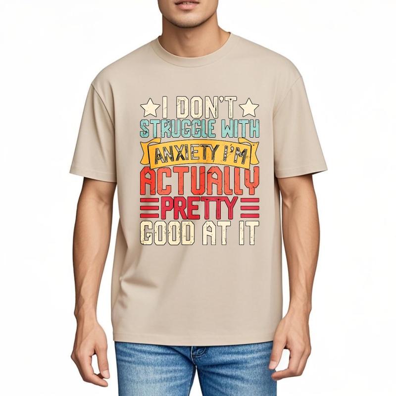 Big Size Summer Man tshirt I Dont Struggle With Anxiety Im Actually Pretty Good At It Short Sleeve Workout O Neck Tee Shirt