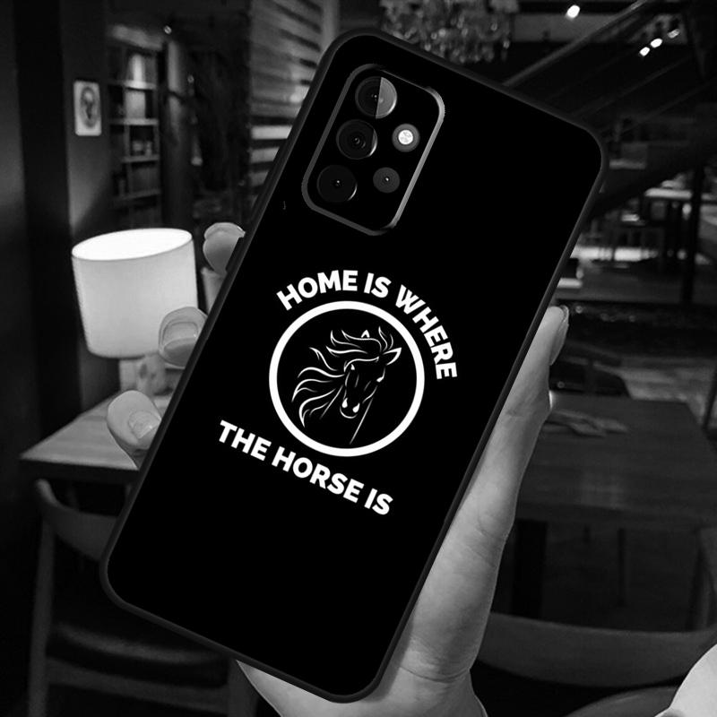 Home Is Where The Horse Is Case For Samsung Galaxy A16 A06 A26 A36 A56 A52 A53 A33 A13 A34 A54 A14 A15 A35 A55 A22 A32