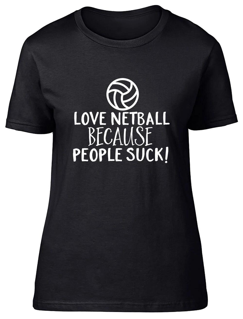 Love Netball because People Suck Fitted Womens Ladies T Shirt XXXXL