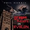 Dragon Killers In Avalon by Phil Harris Paperback Book 9781800166905