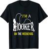 Hooker Tshirt Funny - I'm a Hooker On the Weekends Tshirt Classic T-shirt