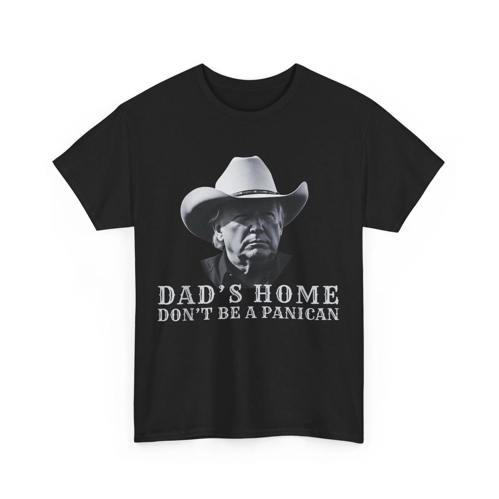 Dad s Home Don t Be a Panican Shirt. Donald Trump Women Men T shirt S