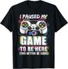 J'ai mis mon jeu en pause pour être là Ça a intérêt à être bien T-shirt pour gamer