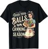 Grab Your Balls Its Canning Season T-Shirt