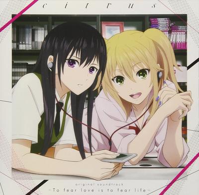TV Anime Original Soundtrack Fear Love Is To Fear "citrus" "-To Life-"