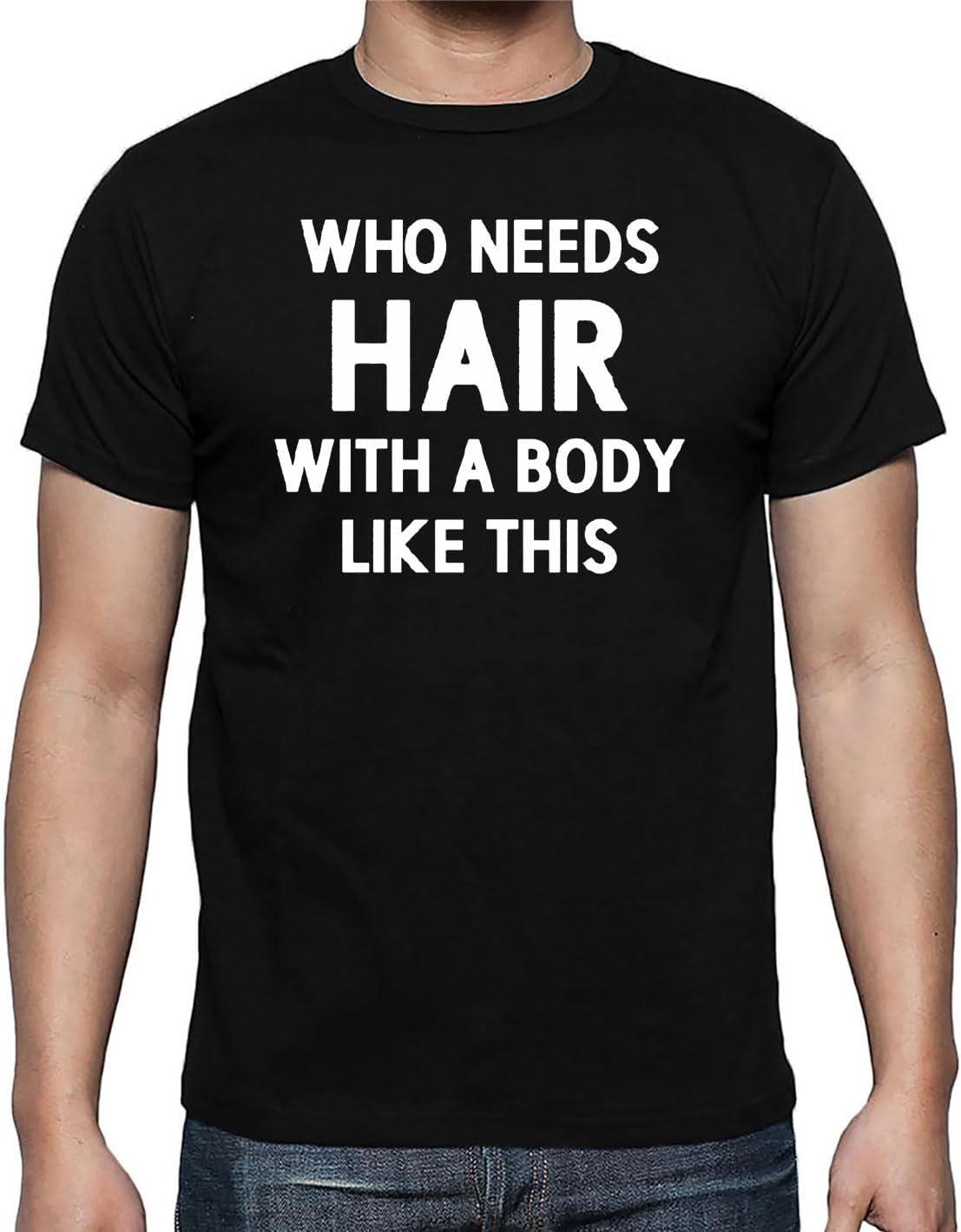 Who Needs Hair with a Body Like This - Funny Balding Dad Tee Fathers Day Sarcastic Humor - Novelty Mens Tshirt XXXXXL чёрный
