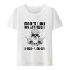 Dont Like My Attitude Unisex Short Sleeve Tshirt Streetwear Unisex Clothing Graphic Tshirts Camiseta Hombre Novelty Tshirts Cool