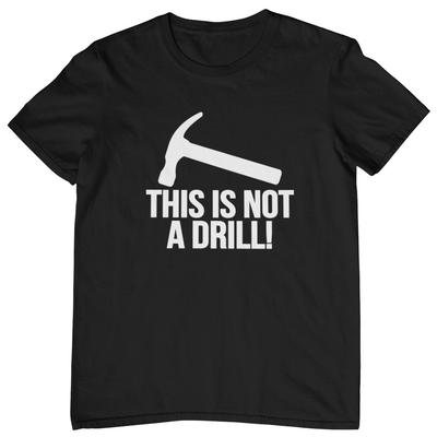 THIS IS NOT A DRILL! T-SHIRT (Tradesman Trade Tools Hammer Dad Husband Funny) Unisex T-Shirt